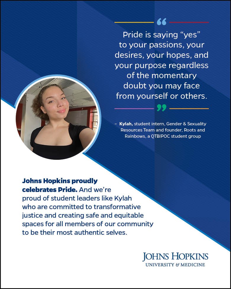 A poster from Johns Hopkins University celebrating Pride, featuring a quote about embracing passions and identity, with a photo of a young woman with curly hair. The poster includes text about student leader Kylah and her advocacy for transformative 