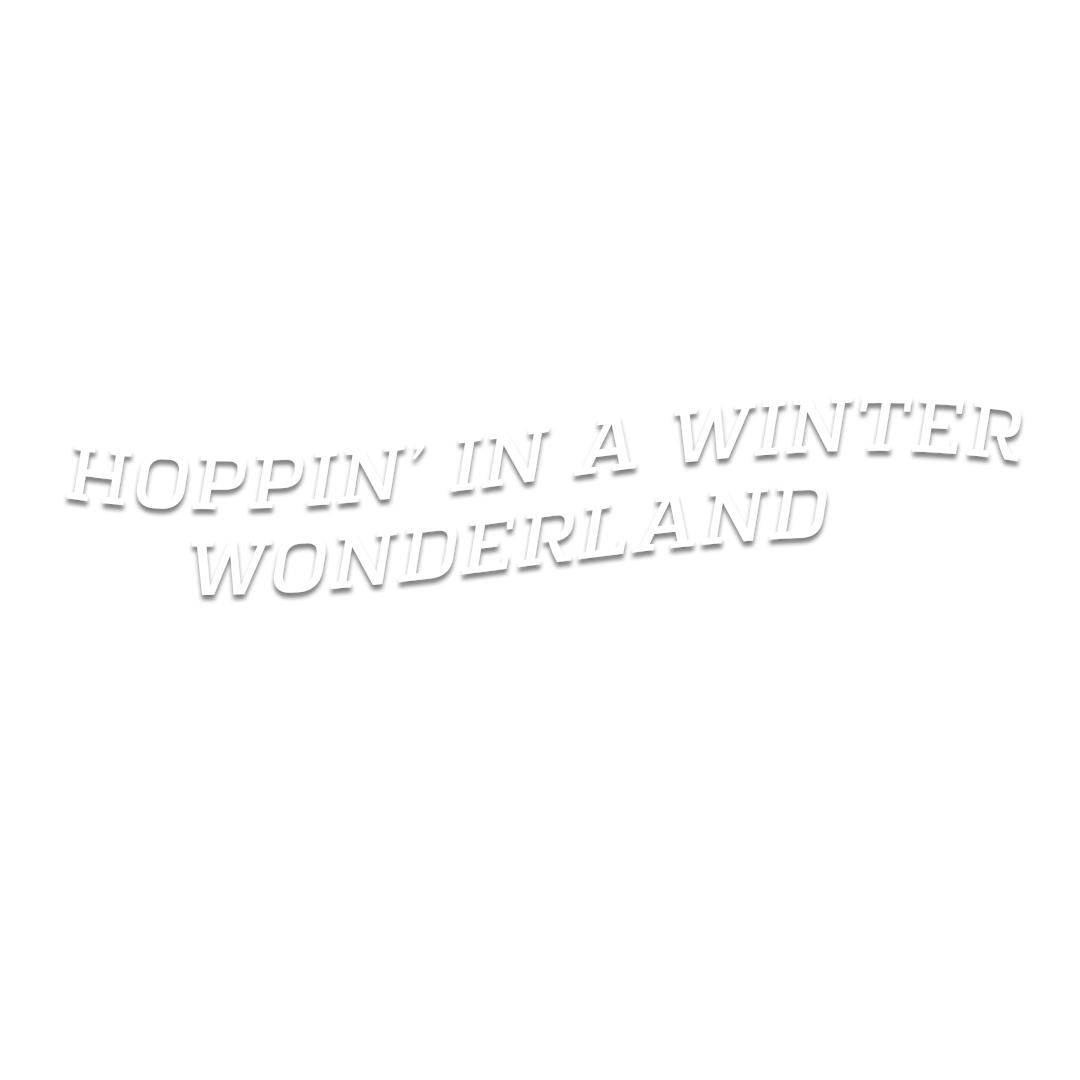 Text saying 'HOPPIN' IN A WINTER WONDERLAND' in white on a black background.