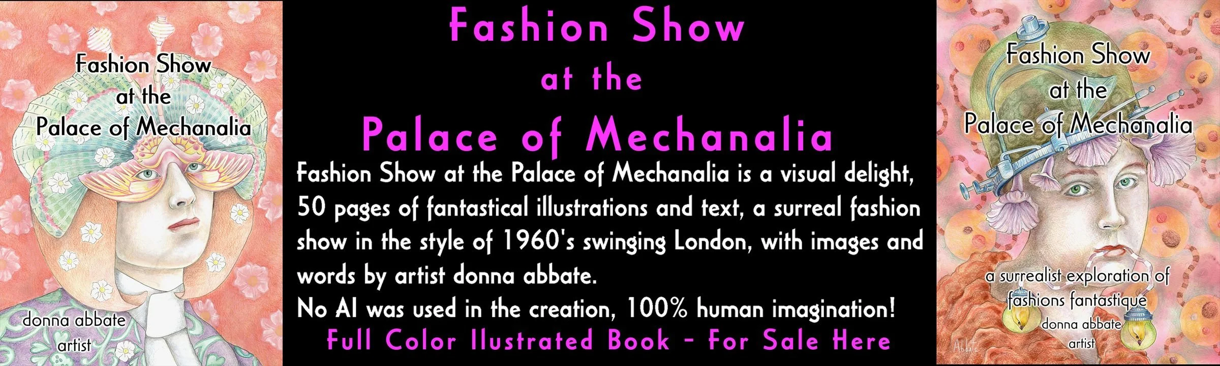 Fashion Show at the Palace of Mechanalia is a visual delight, 50 pages of fantastical illustrations and text, a surreal fashion show in the style of 1960s swinging London, images and words by artist donna abbate.