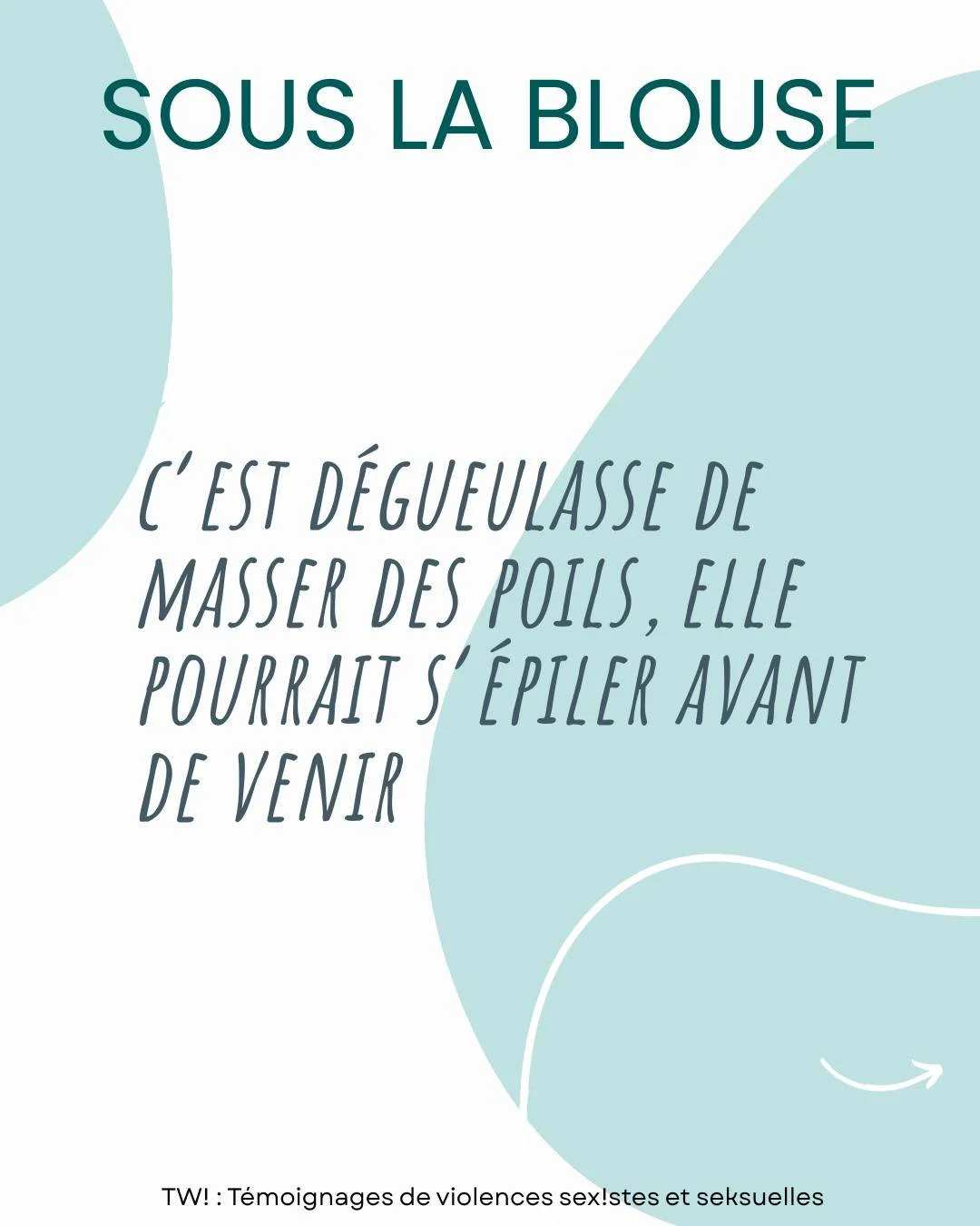 " C&rsquo;est d&eacute;gueulasse de masser des poils, elle pourrait s&rsquo;&eacute;piler avant de venir "

Petit rappel : La pression sociale fait que nous nous &eacute;pilons (et chacun.e fait comme ielles le souhaitent) - les poils ne so