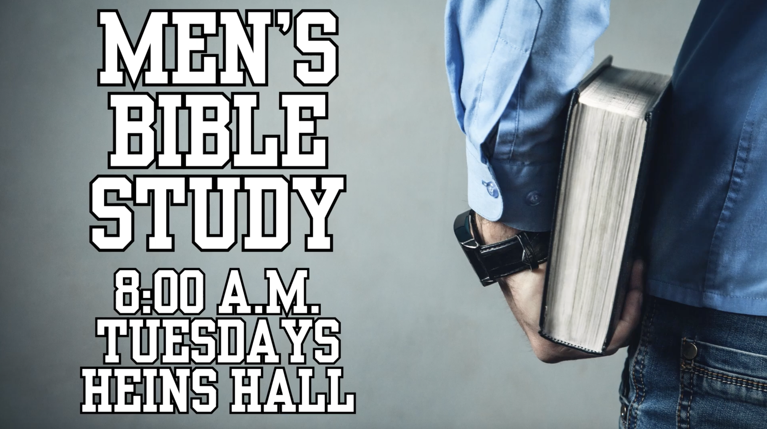 A person in a blue shirt holding a thick Bible against their side with text overlay reading 'Men's Bible Study, 8:00 A.M., Tuesdays, Heins Hall'.