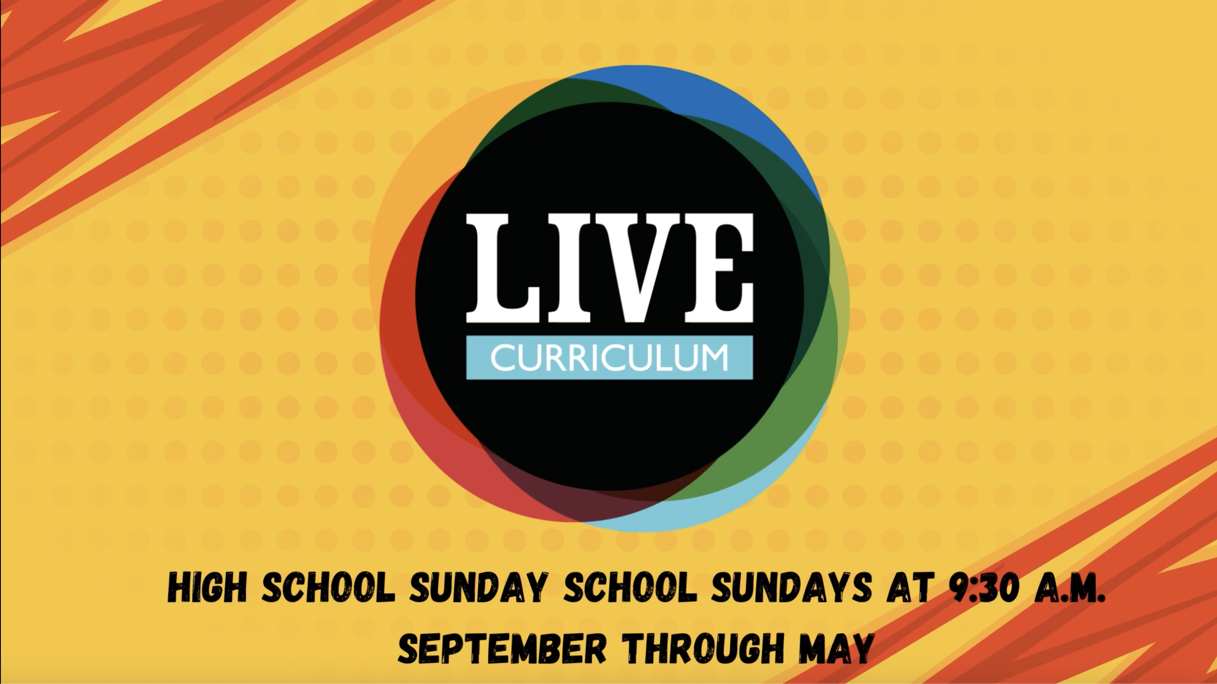 Promotion for a live curriculum class on high school Sunday school Sundays at 9:30 A.M. from September through May, with a colorful background featuring a yellow and orange pattern and a black circle with the words "LIVE" and "CURRICULUM" inside.