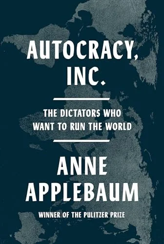 Book cover of 'Autocracy, Inc.' by Anne Applebaum, with a dark, textured background and white text.