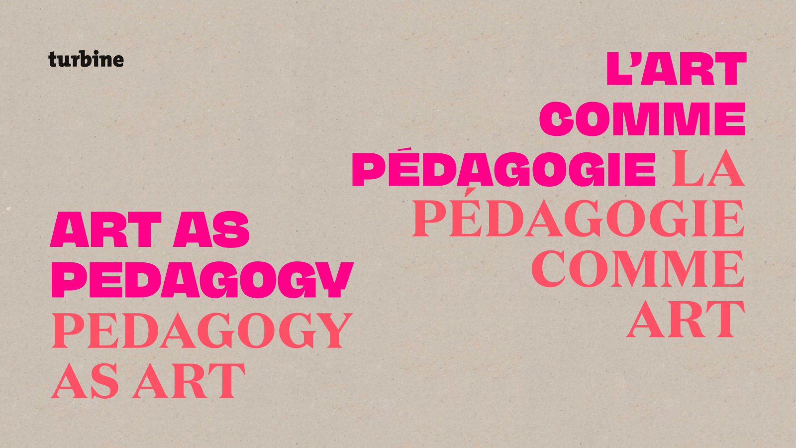 Une affiche avec le texte 'ART AS PEDAGOGY' en rose vif et 'L'ART COMME PÉDAGOGIE' en rose clair, avec le mot 'turbine' en haut à gauche sur un fond beige avec une texture