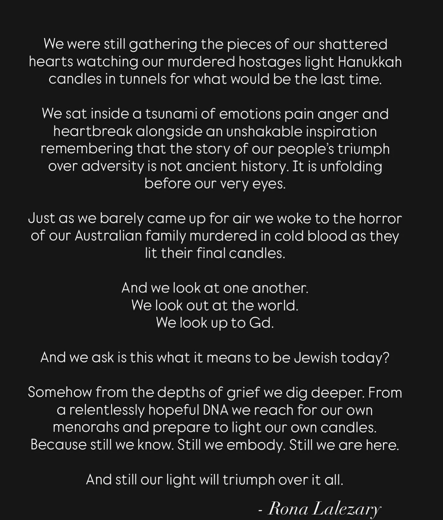 Whatever you do tonight- promise me, you will light your menorah&hellip;

We were still gathering the pieces of our shattered hearts watching our murdered hostages light Hanukkah candles in tunnels for what would be the last time.

We sat inside a ts