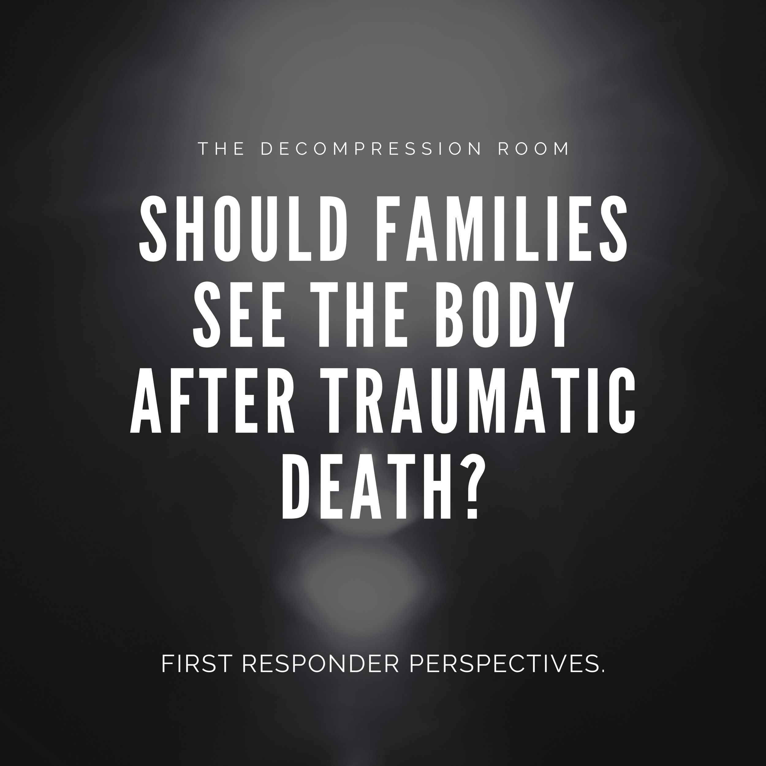 Should Families See the Body After Traumatic Death? First Responder Perspectives.