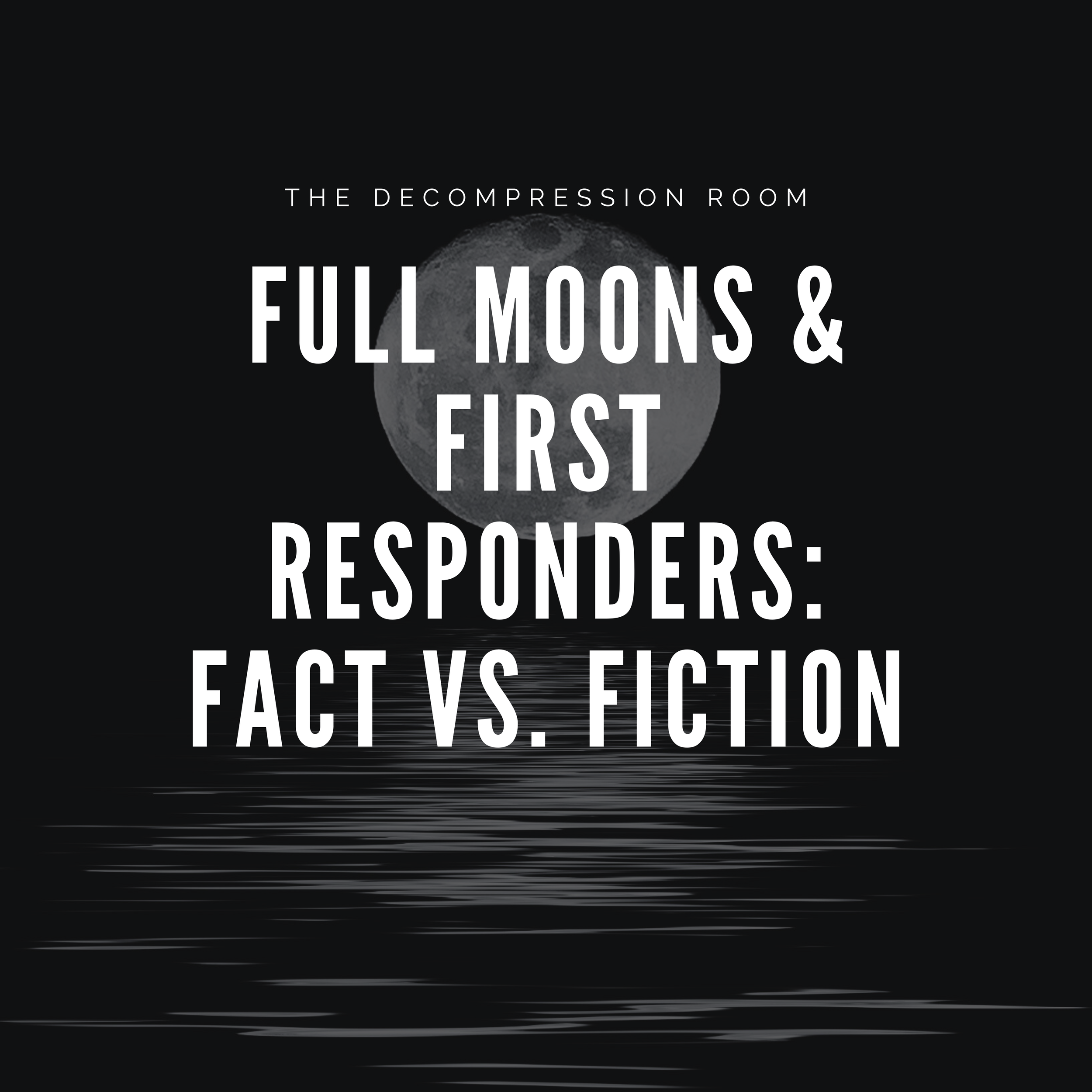 Full Moons & First Responders: Fact vs. Fiction