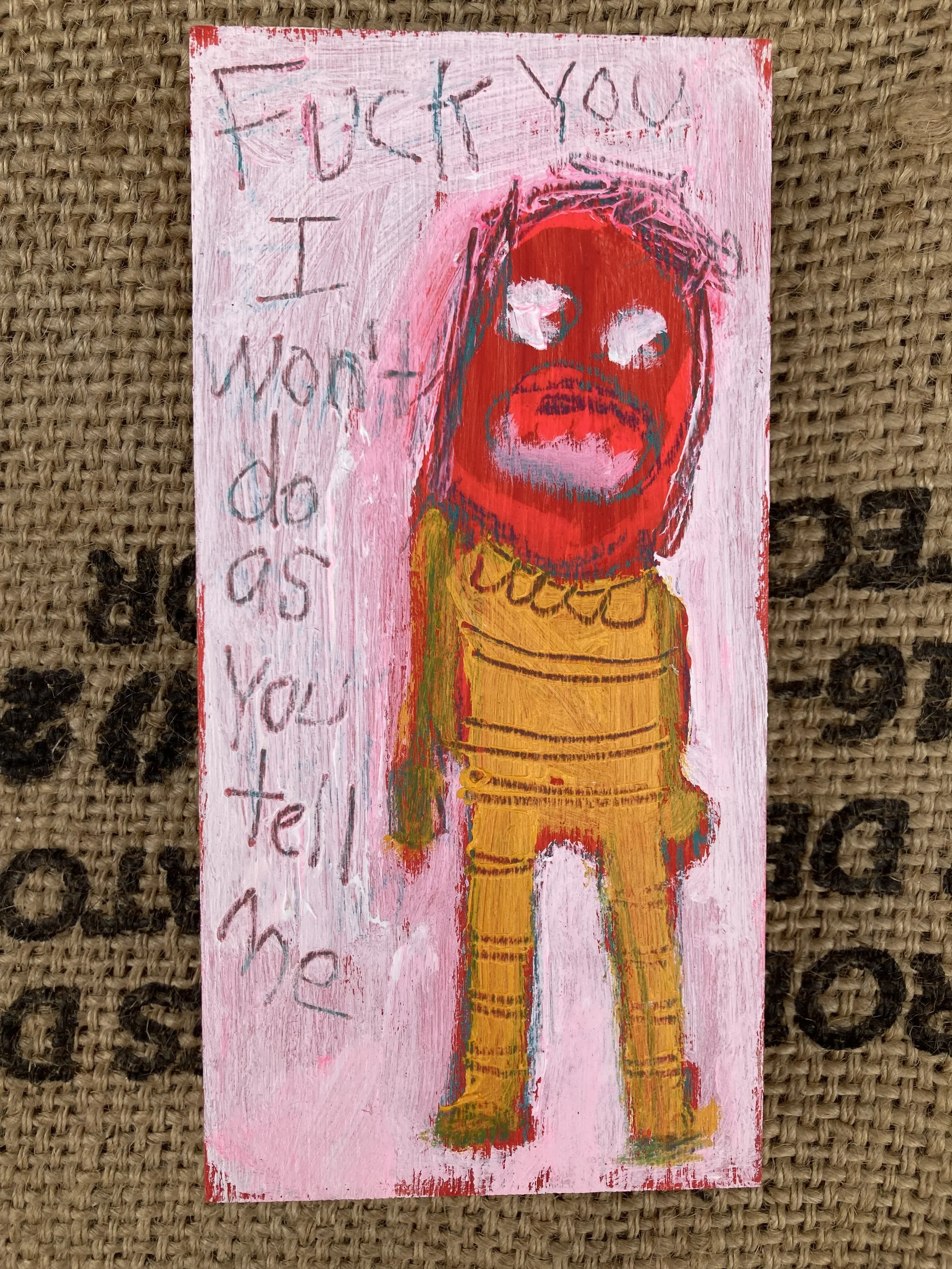 Rage 3 1/2x7 Acrylic on Wood $45