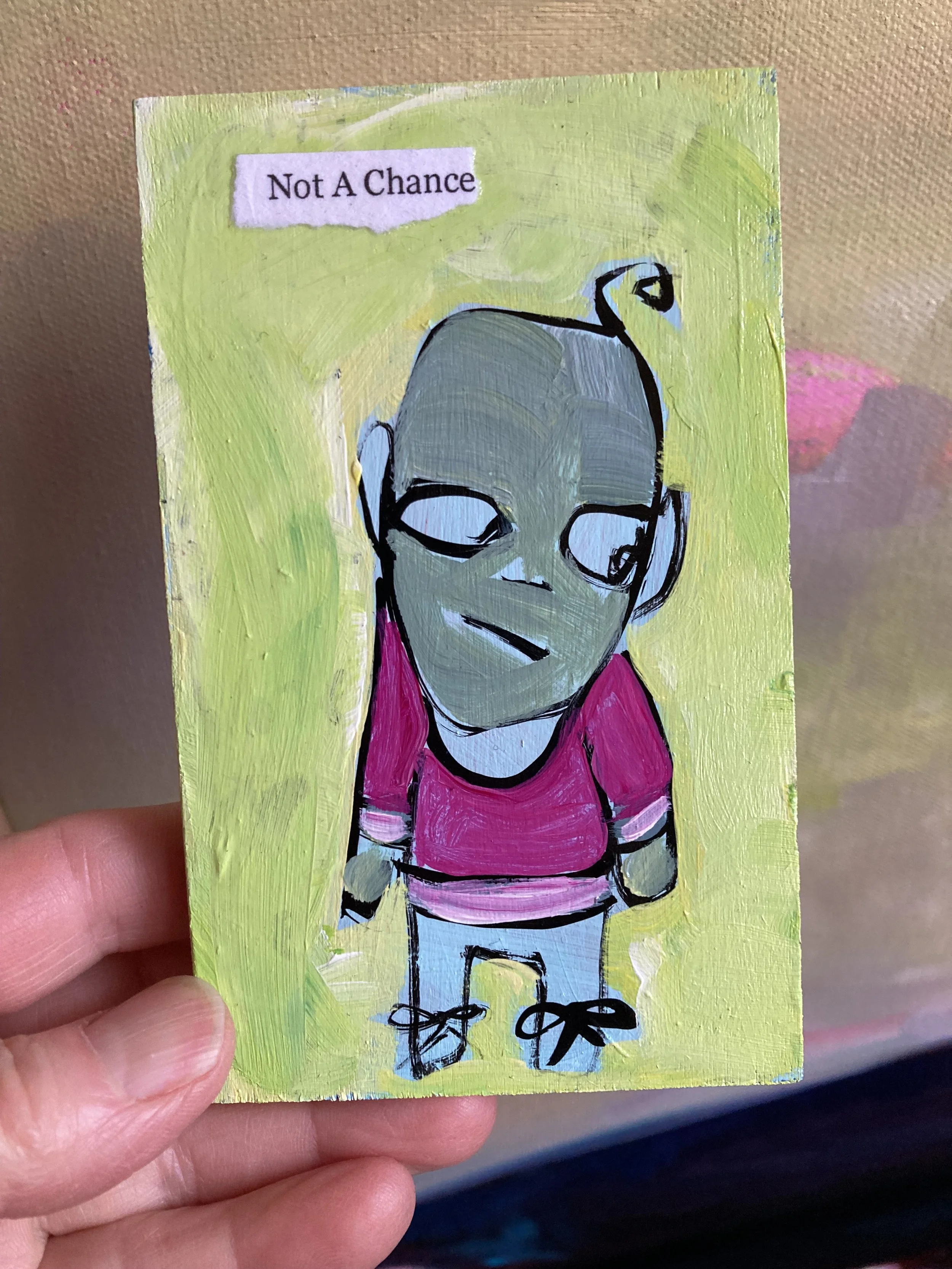Not A Chance 3x5 inches $40