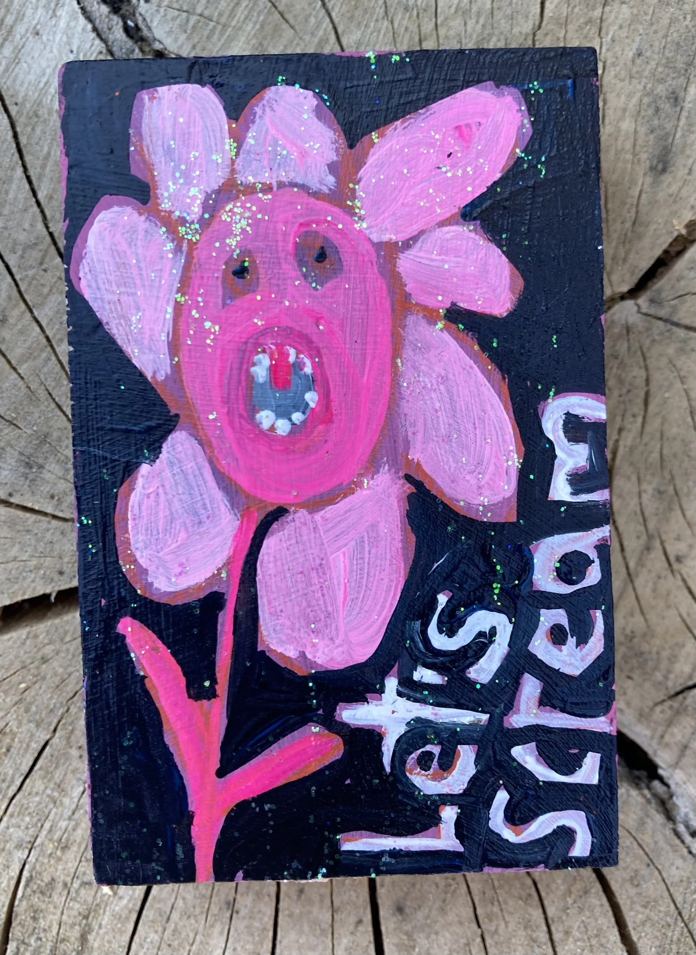 Let's Scream Flower Pink $35 acrylic and sparkles on wood