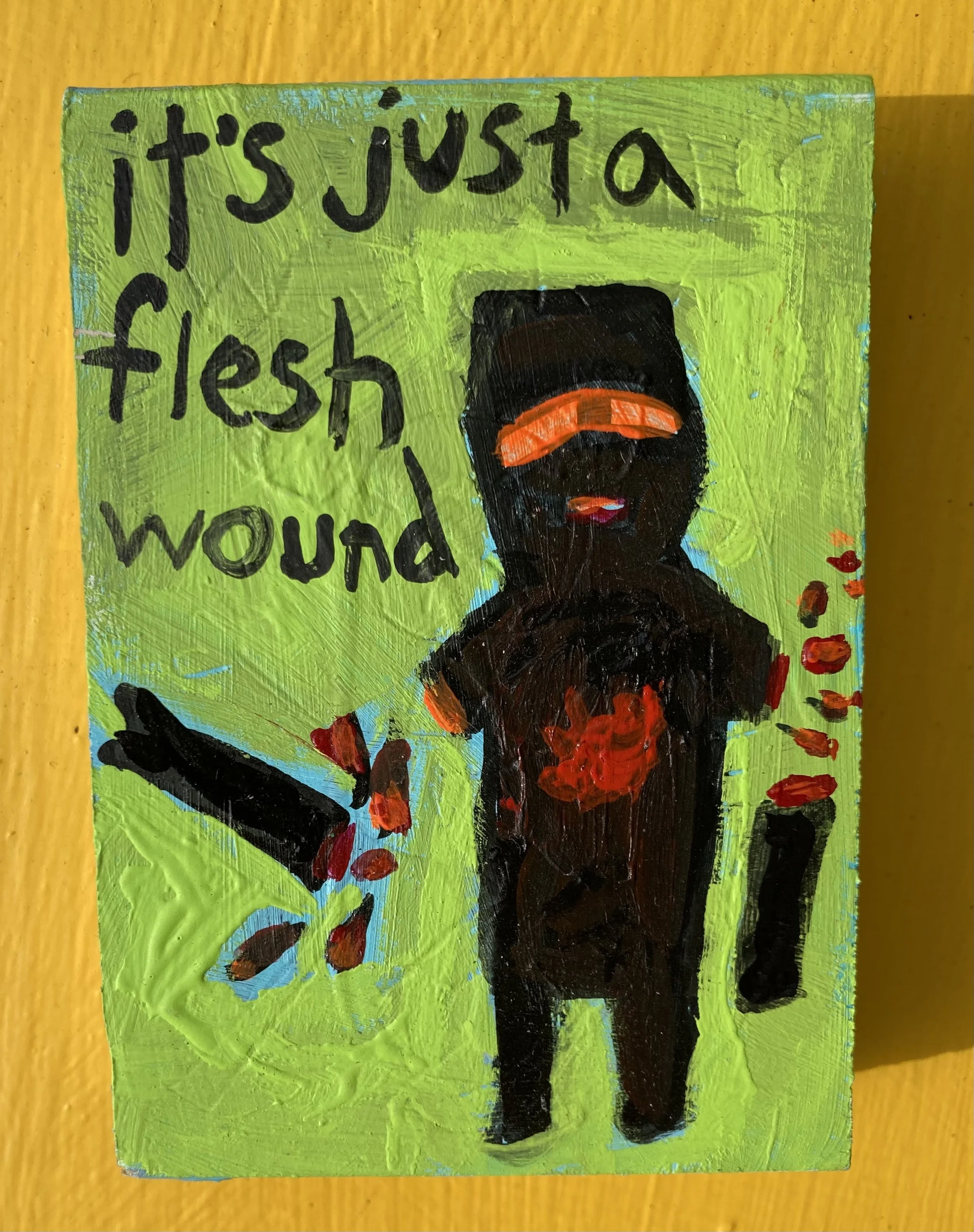 it's just a flesh wound Monty Python 2 1/2x 3 1/2 acrylic on wood $40