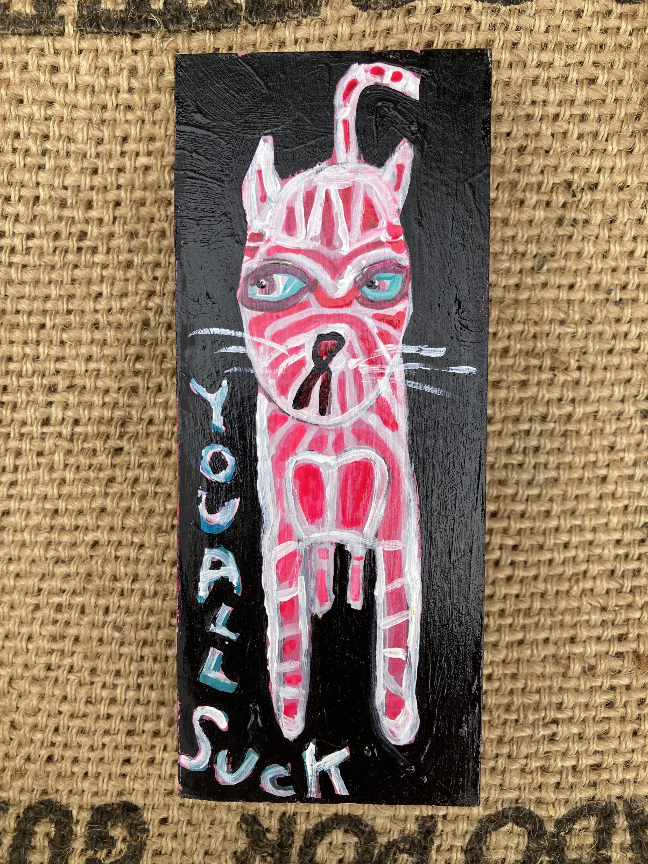 You Suck Cat 2 1/2x6 inches $45