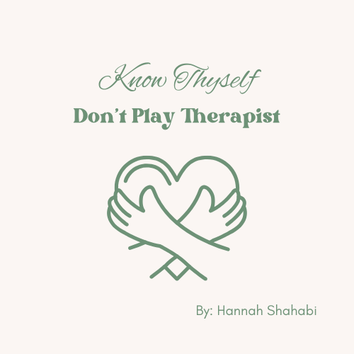 Know Thyself…Don’t Play Therapist.