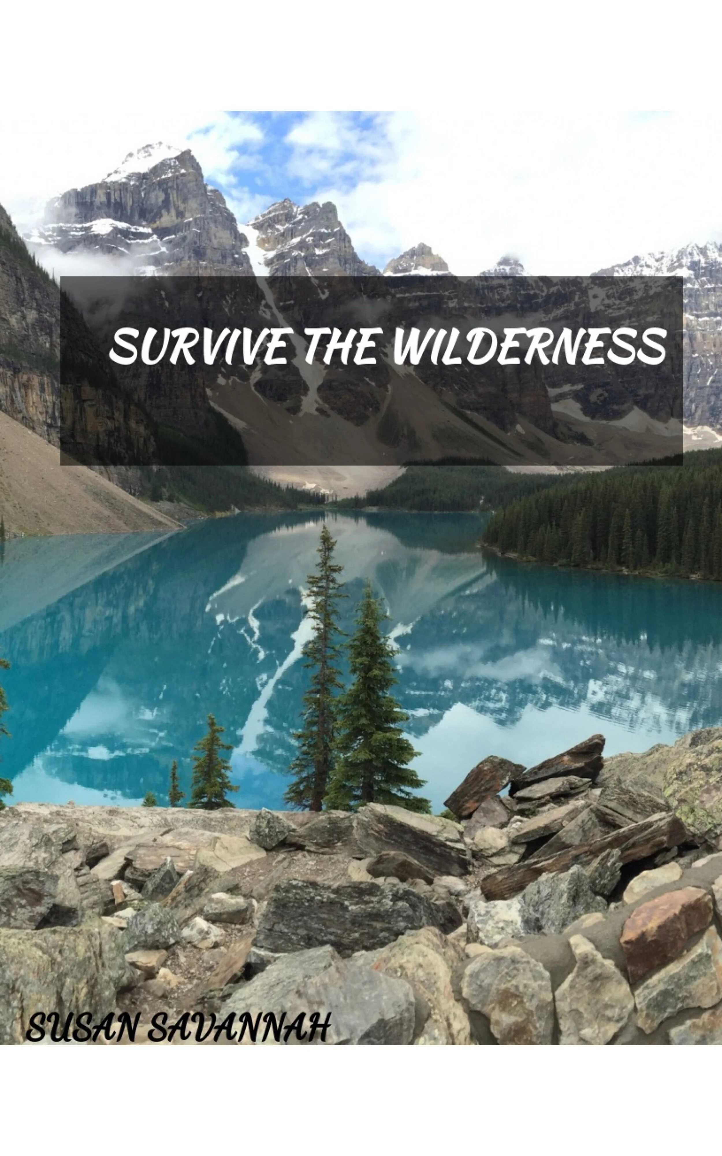 A scenic mountain landscape with a turquoise lake, forested shores, rocky foreground, snow-capped peaks, and partly cloudy sky, with the text 'Survive the Wilderness' and author 'Susan Savannah' overlayed.