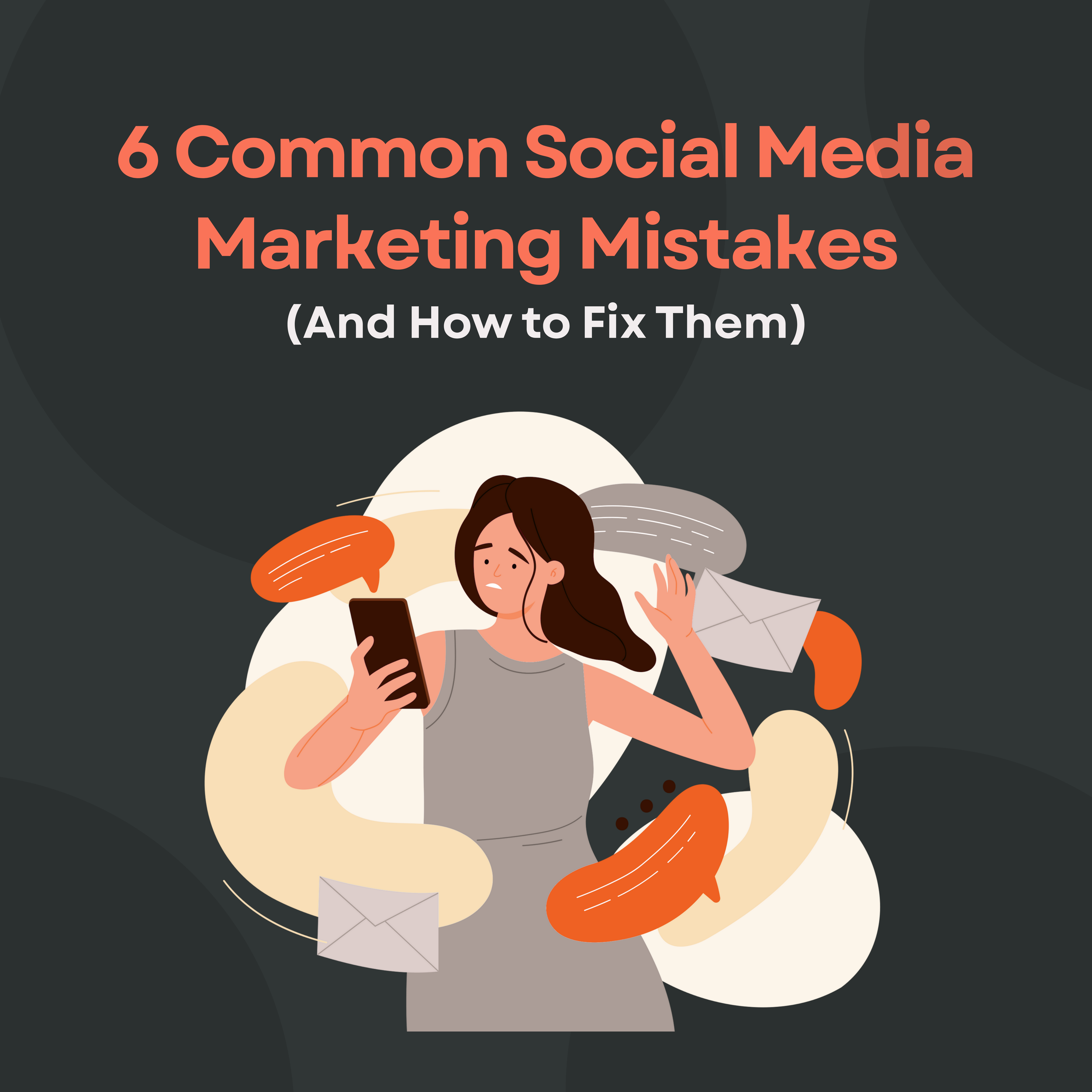 6 Common Social Media Marketing Mistakes (And How to Fix Them)