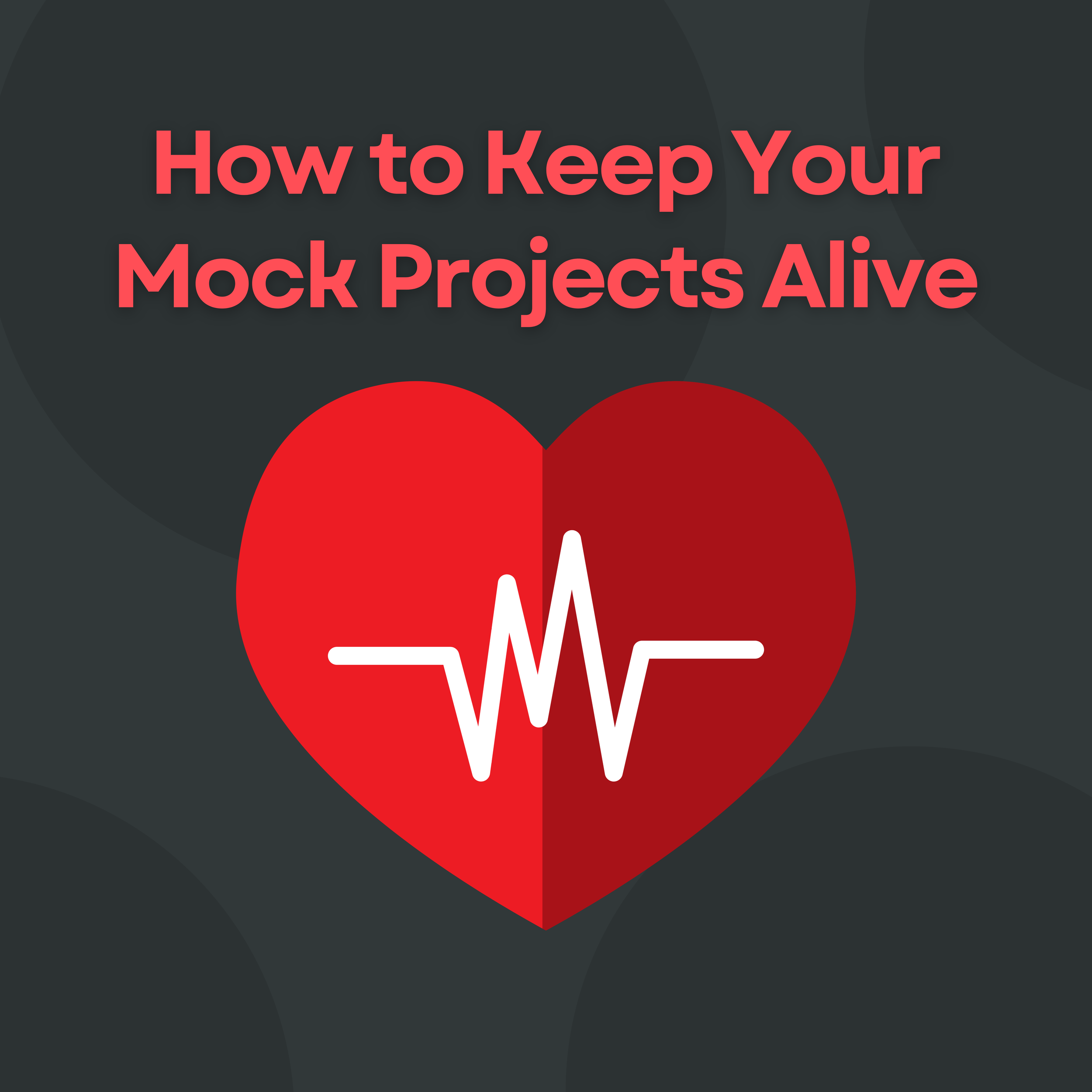 How to Keep Your Mock Projects Alive