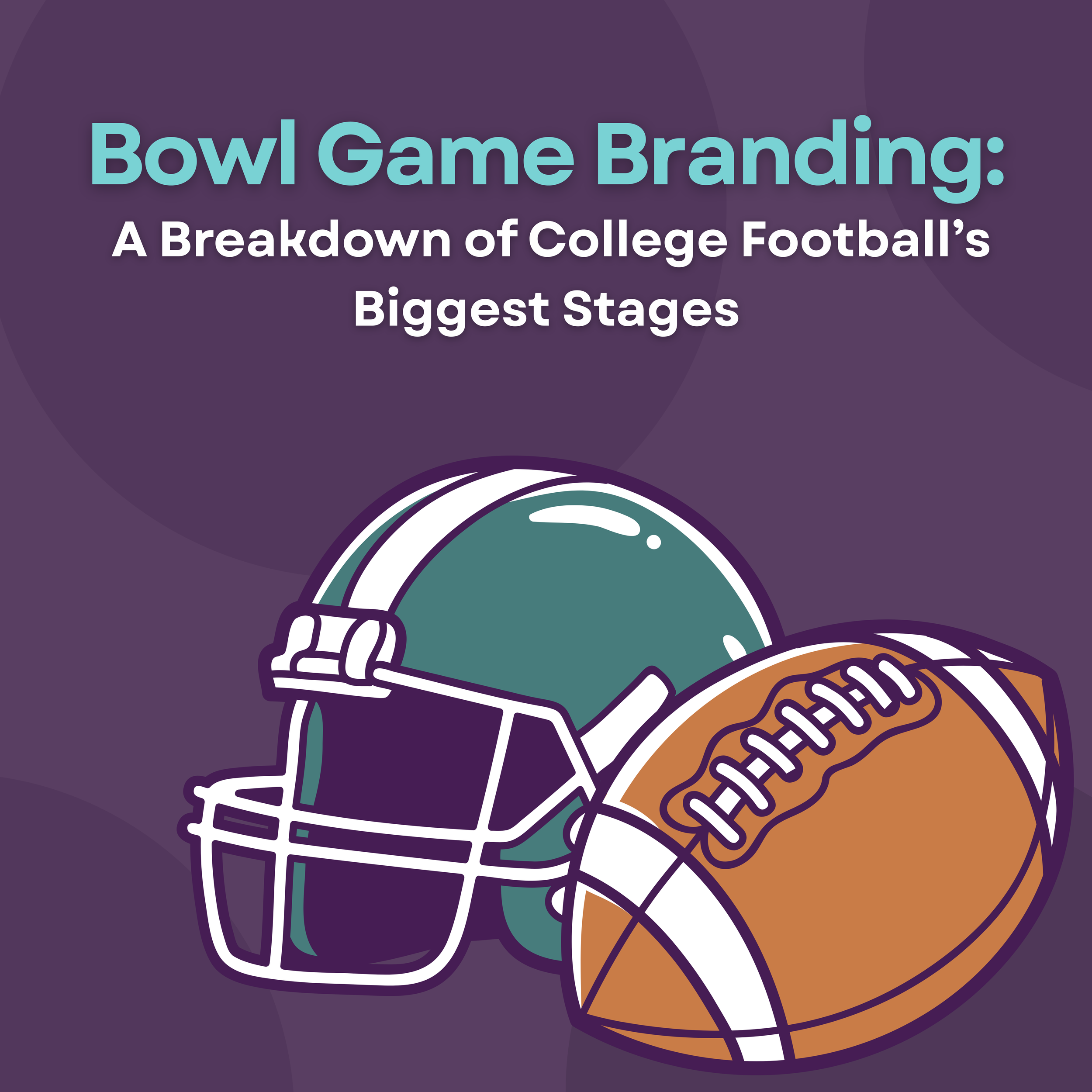 Bowl Game Branding: A Breakdown of College Football’s Biggest Stages