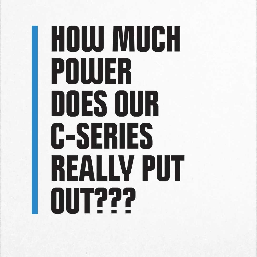 How Much Power Does Our C-Series Really Put Out???