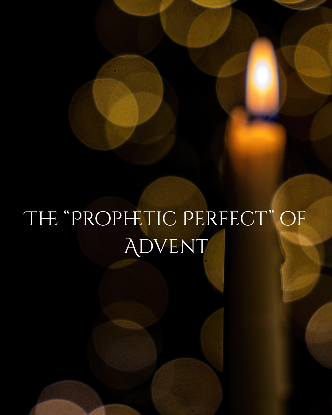 The “Prophetic Perfect” of Advent