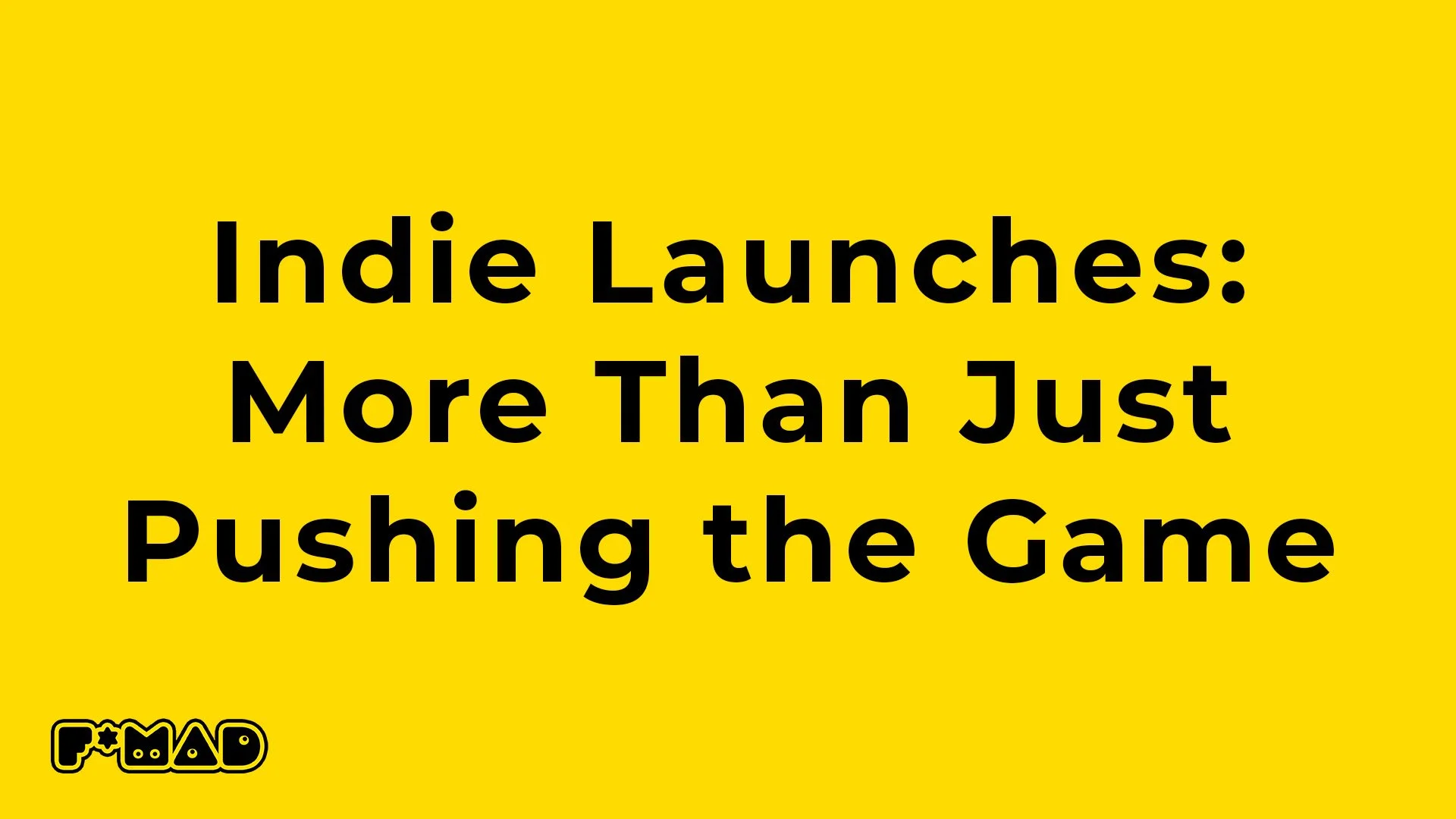 More Than Just Pushing Games: What Indie Launches Really Need