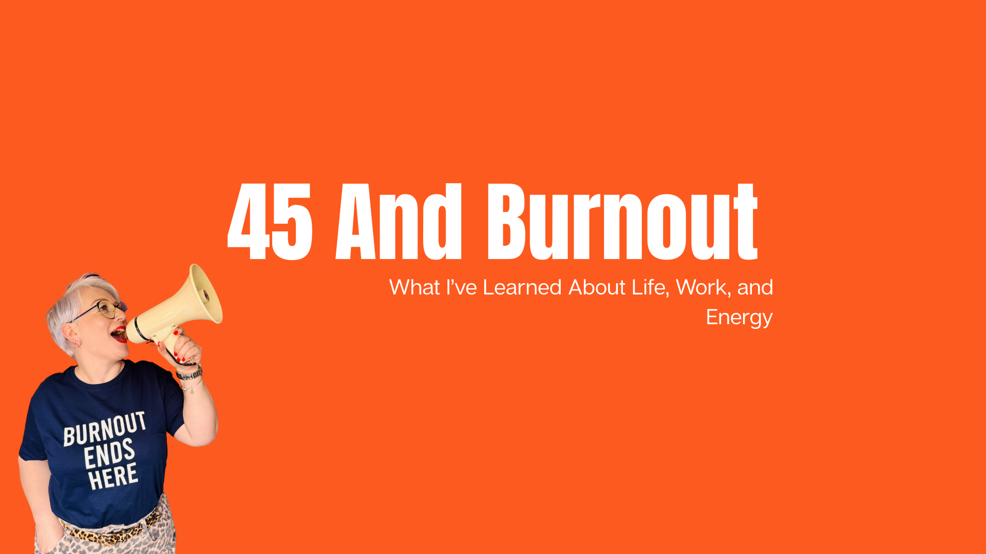 45 and Burnout: What I’ve Learned About Life, Work, and Energy