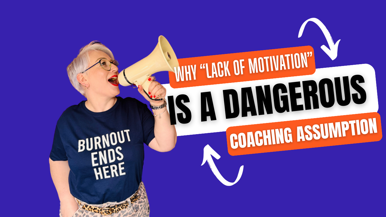 Why “Lack of Motivation” Is a Dangerous Coaching Assumption.