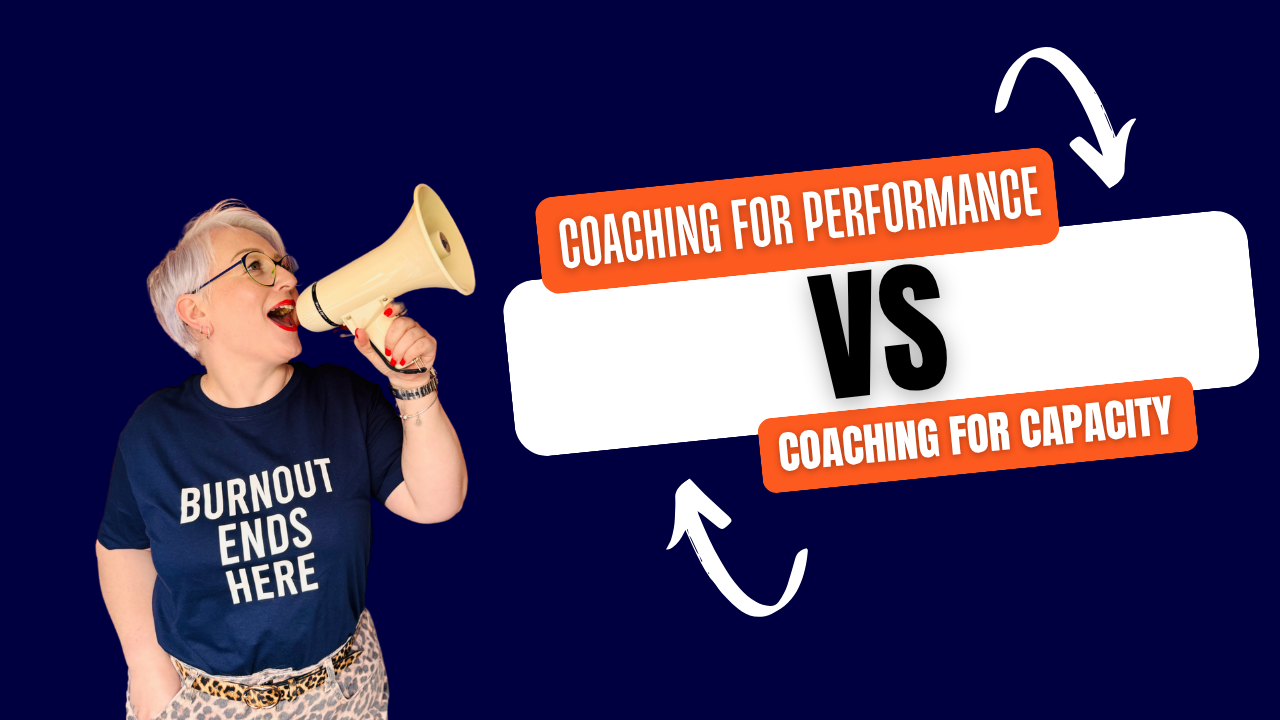 Coaching for Performance vs Coaching for Capacity.