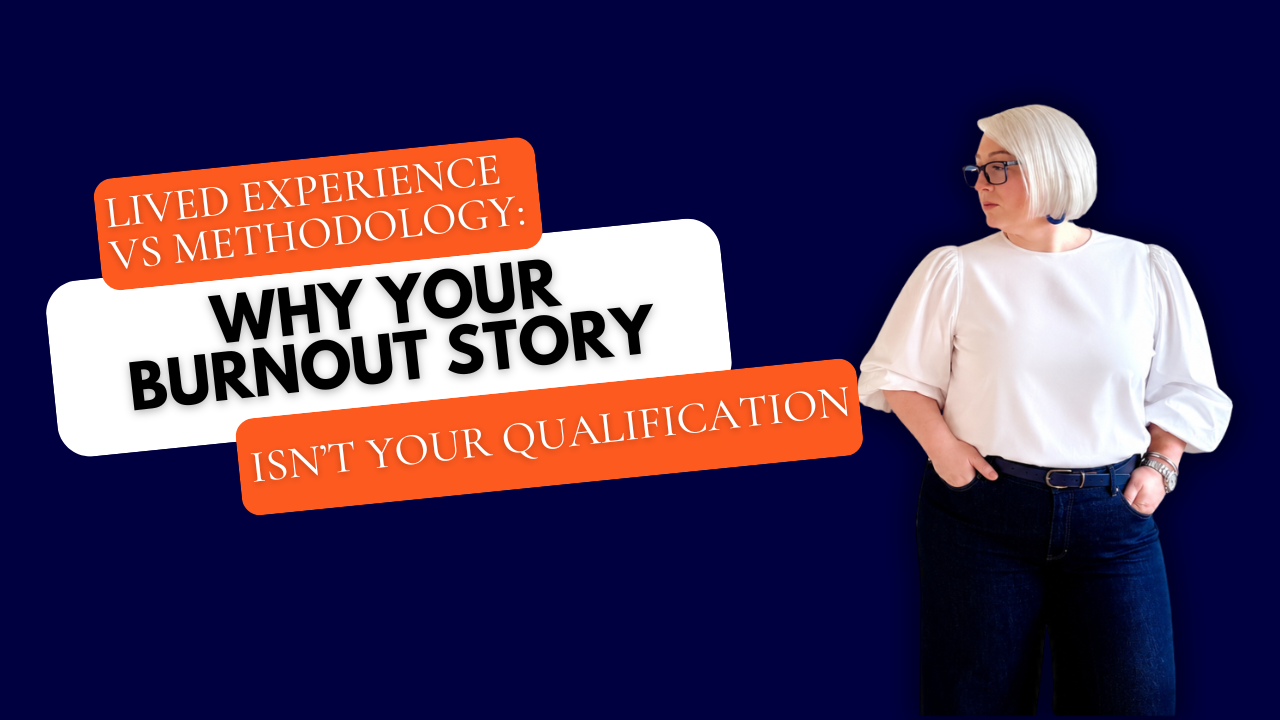 Lived Experience vs Methodology: Why Your Burnout Story Isn't Your Qualification