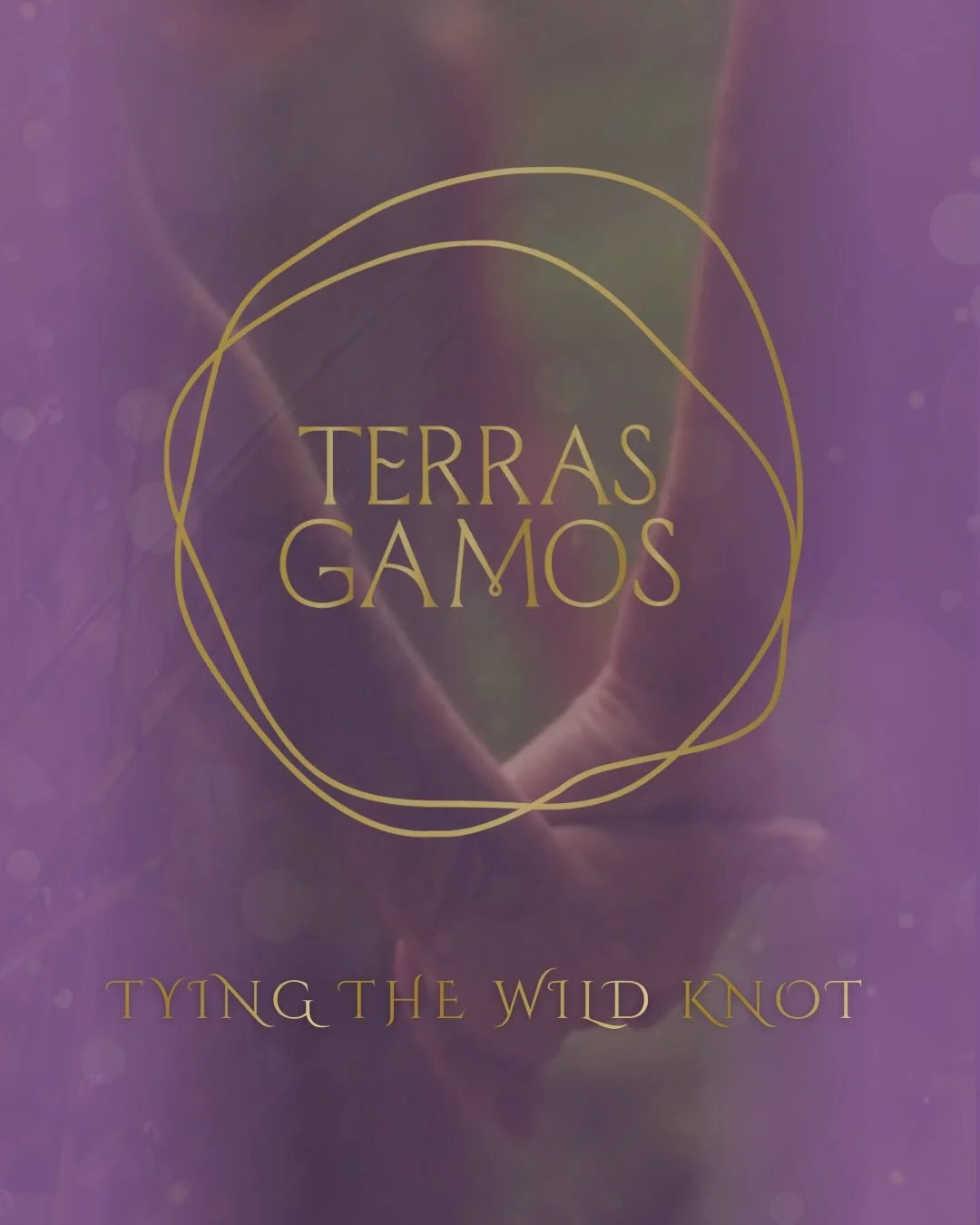 Terras Gamos Earth Marriage: Tying the Wild Knot. 

A wild knot defies three dimensional space. It has infinite crossings and complexity. 

It is unpredictable, untamable. 

In the Terras Gamos land ceremony, humans unite with the Earth to tie a wild