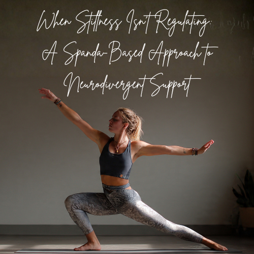 When Stillness Isn’t Regulating: A Spanda-Based Approach to Neurodivergent Support