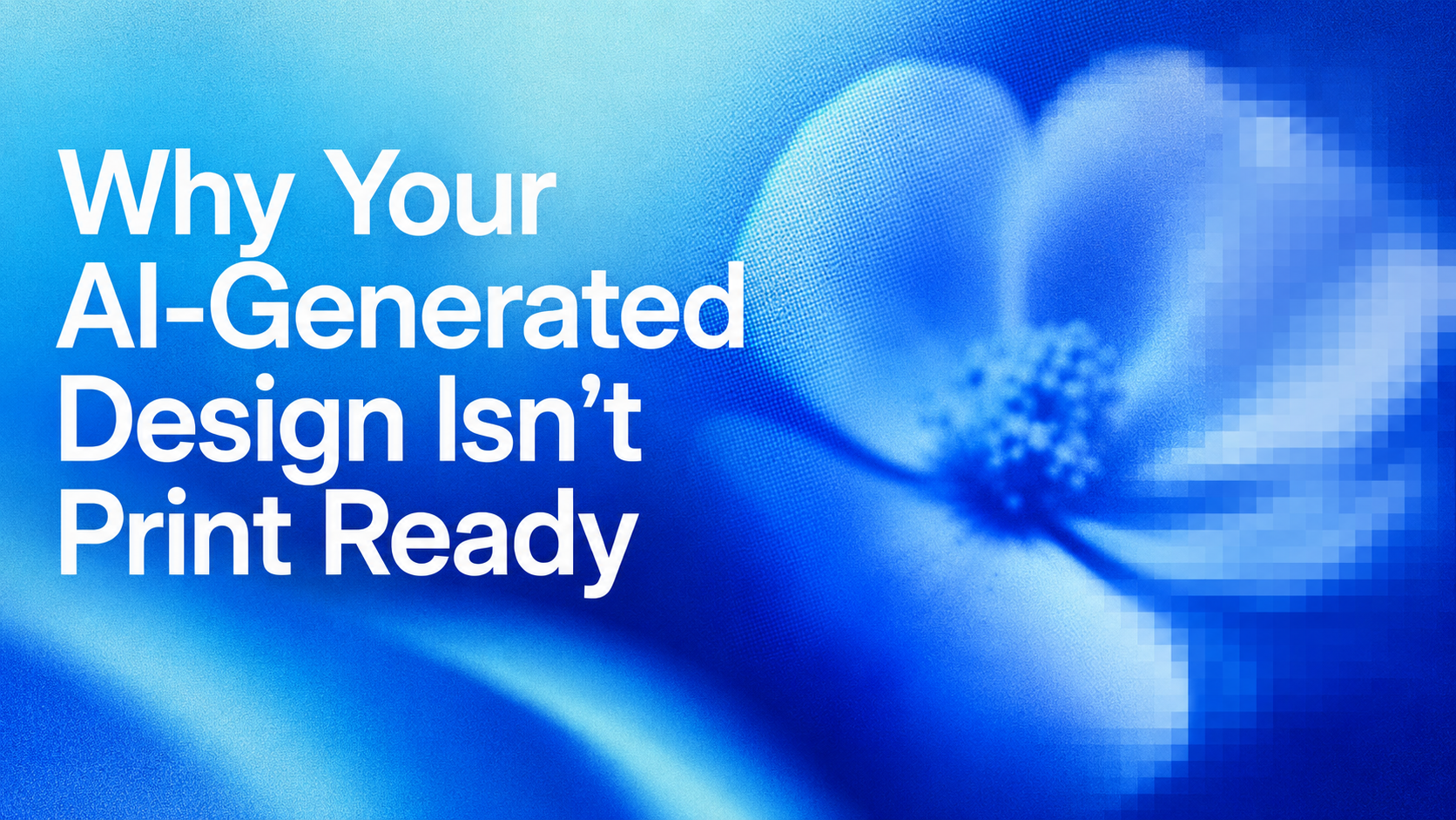 Why Your AI-Generated Design Isn’t Print Ready