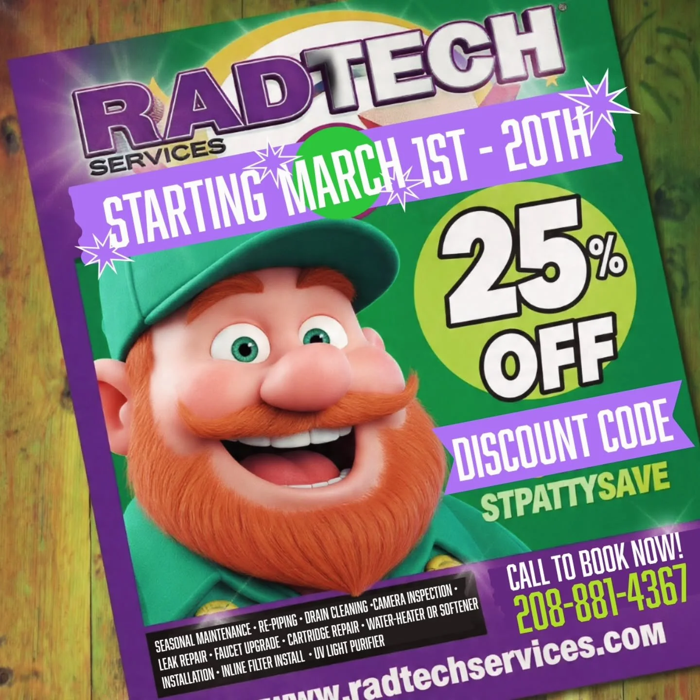 🍀🌈 LUCK IS ON YOUR SIDE THIS MARCH! 🌈🍀

RADTECH SERVICES ST. PATRICK&rsquo;S DAY SPECIAL

💚 25% OFF 💚
📅 March 1st &ndash; March 20th

Don&rsquo;t rely on luck! rely on quality service you can trust!

🔧 Seasonal Maintenance
🚿 Repiping
🪠 Drai