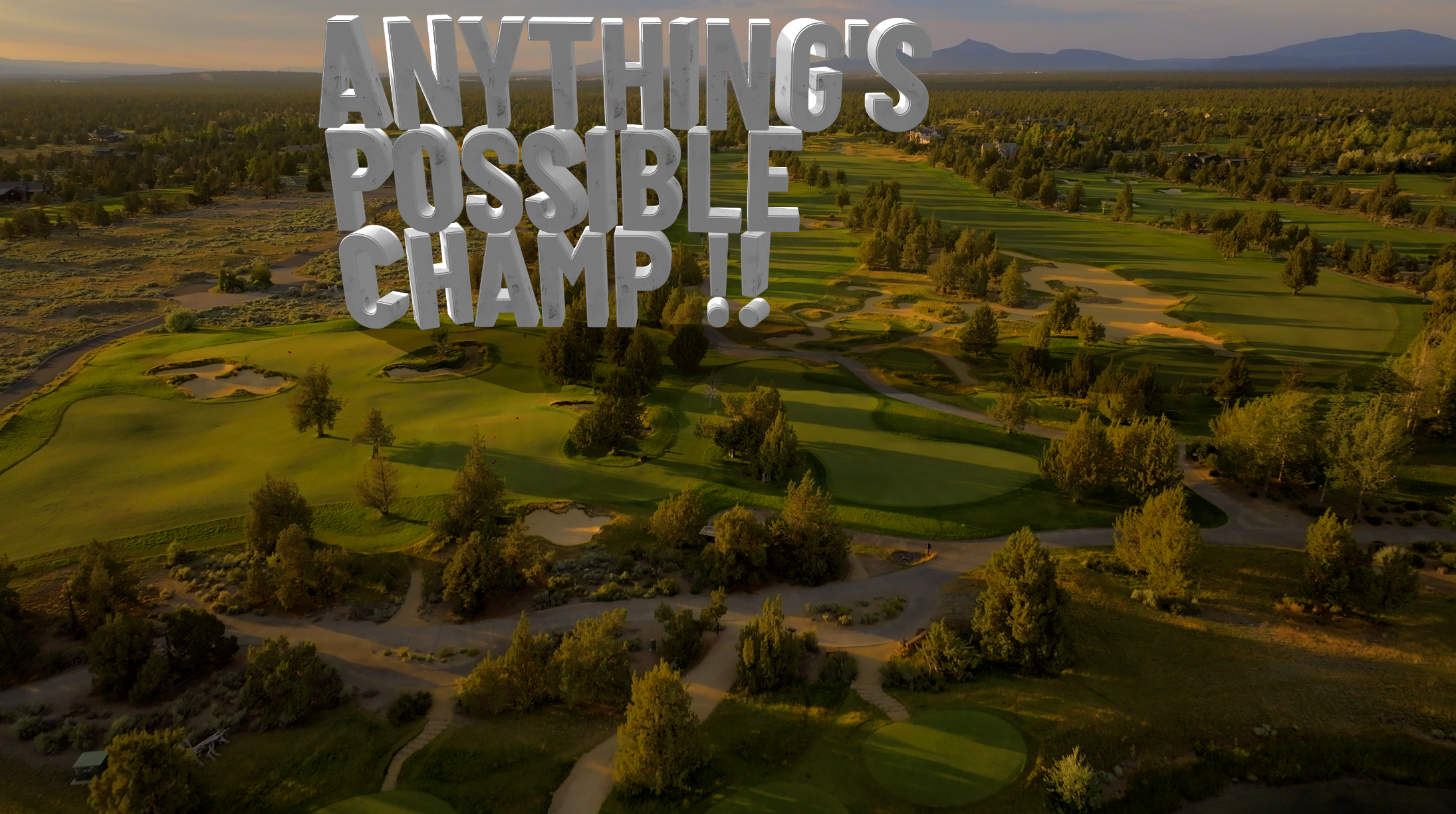 Aerial view of a golf course with trees, fairways, and sand traps at sunset, overlaid with large 3D text reading 'Anything's Possible, Champ!'