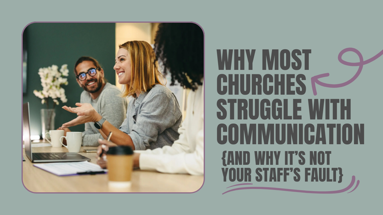 Why Most Churches Struggle with Communication (And Why It’s Not Your Staff’s Fault)