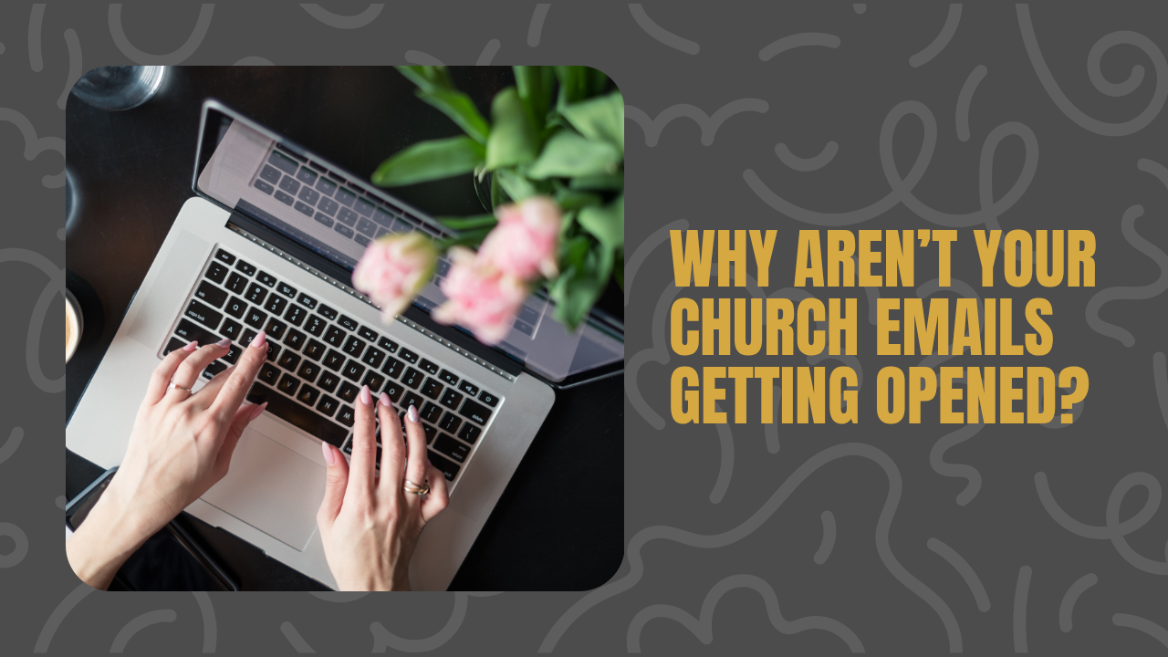 Why Aren’t Your Church Emails Getting Opened?