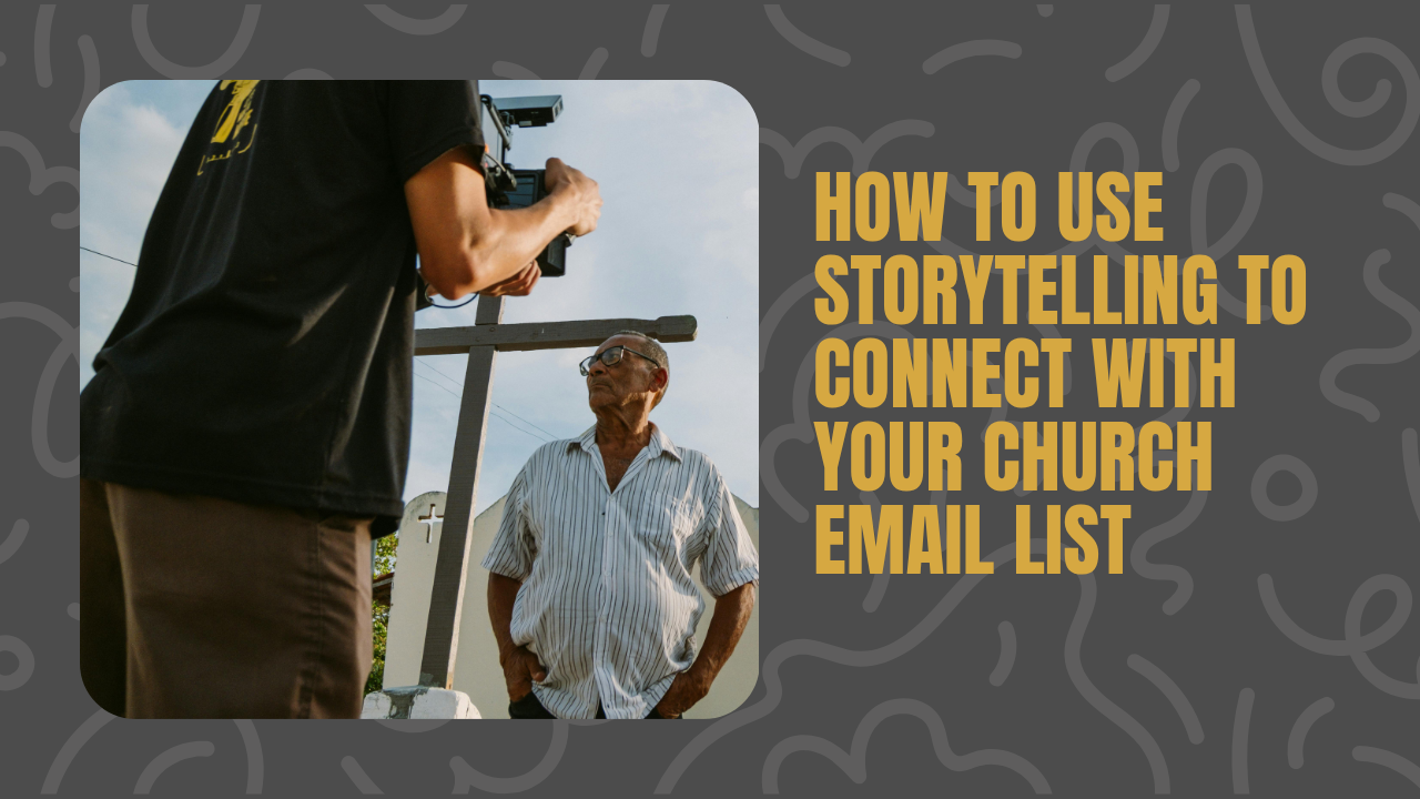 How to Use Storytelling to Connect with Your Church Email List