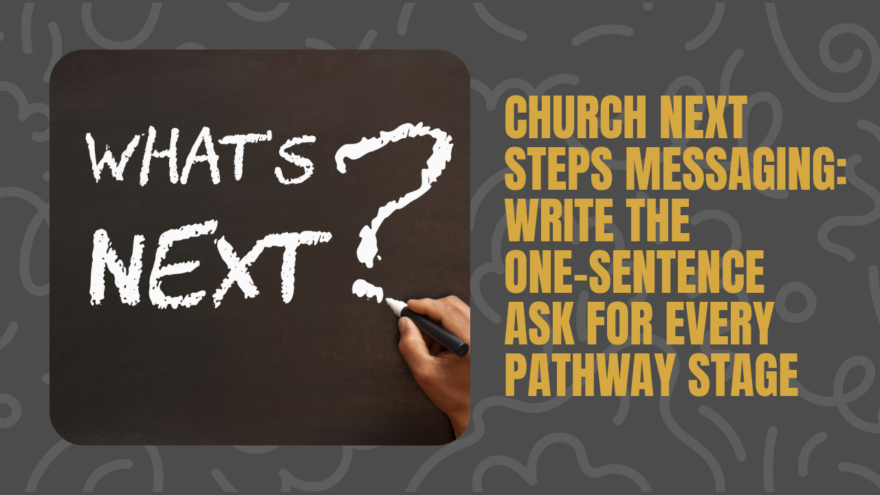 Church Next Steps Messaging: Write the One-Sentence Ask for Every Pathway Stage