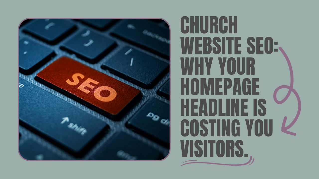 Church Website SEO: Why Your Homepage Headline Is Costing You Visitors