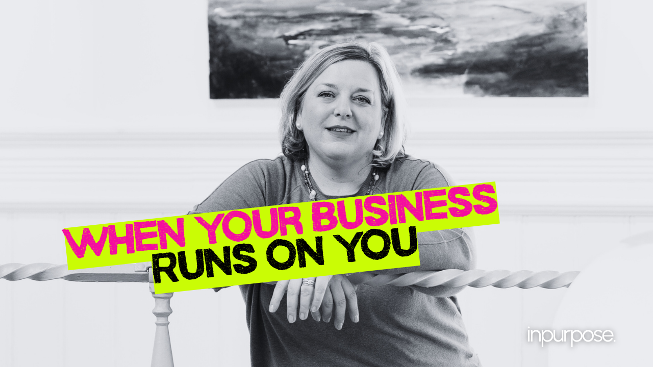 When Your Business Runs on You