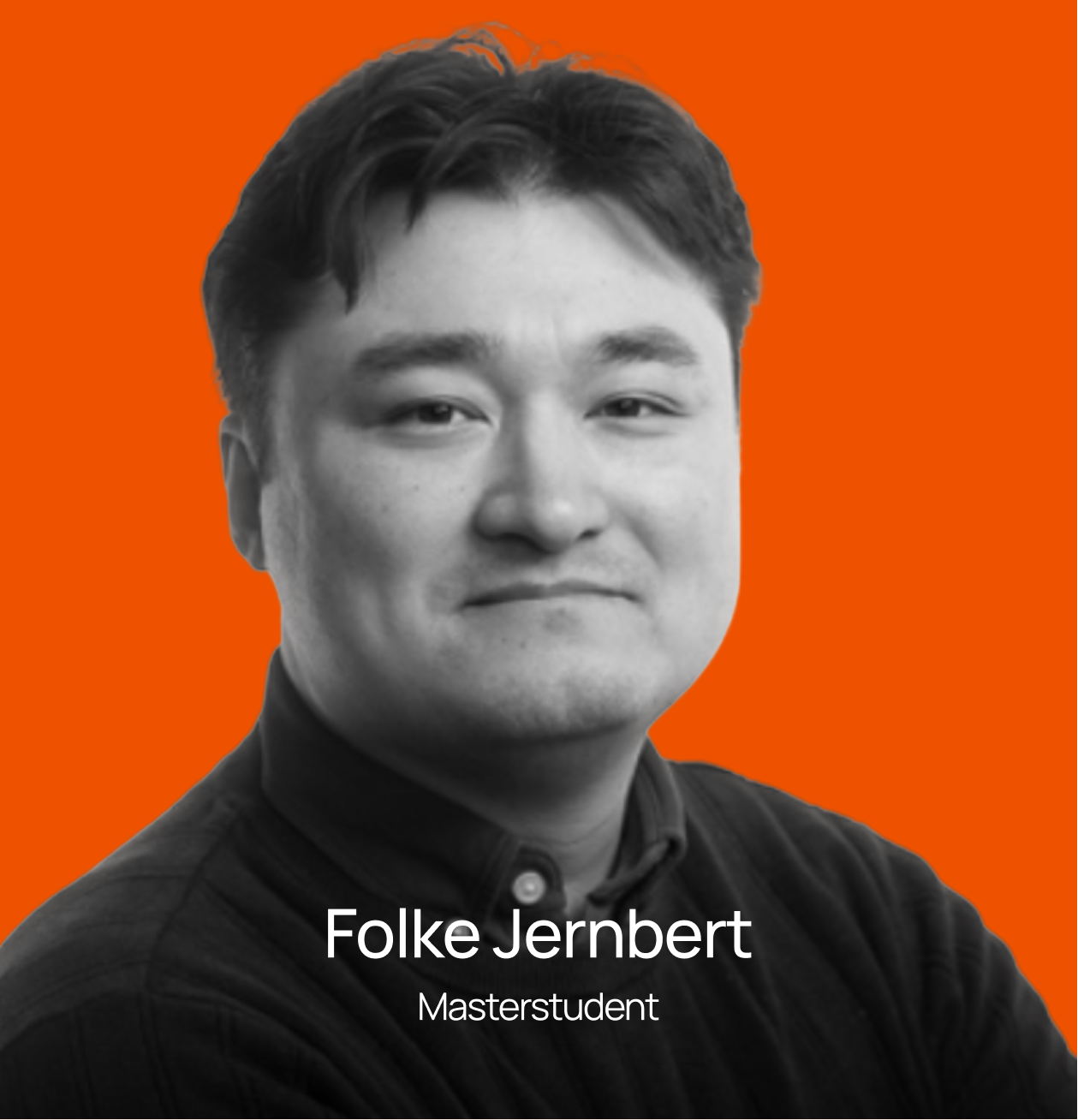Black and white portrait of a man with short dark hair, wearing a dark shirt, against an orange background. Text at the bottom identifies him as Folke Jernbert, a master's student.