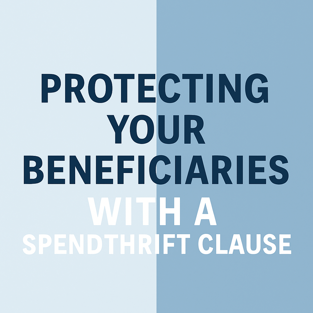 How can a Spendthrift Clause in my Trust Protect my Beneficiaries?