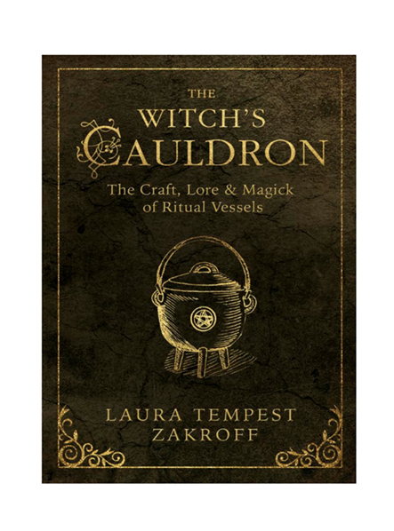 The Witch's Cauldron: The Craft, Lore & Magick of Ritual Vessels