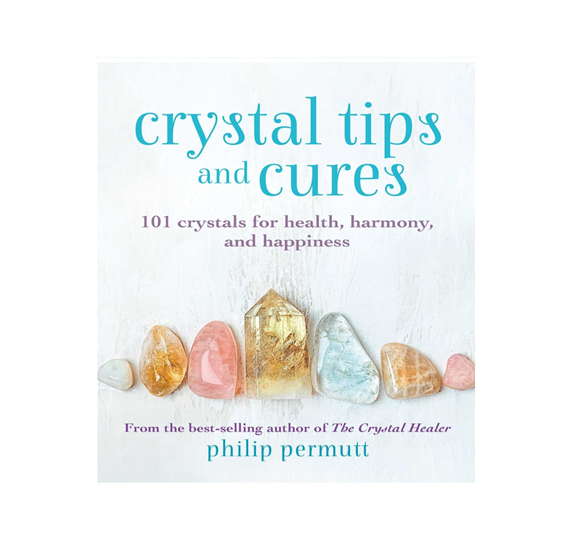 Crystal Tips and Cures: 101 Crystals for Health, Harmony, and Happiness