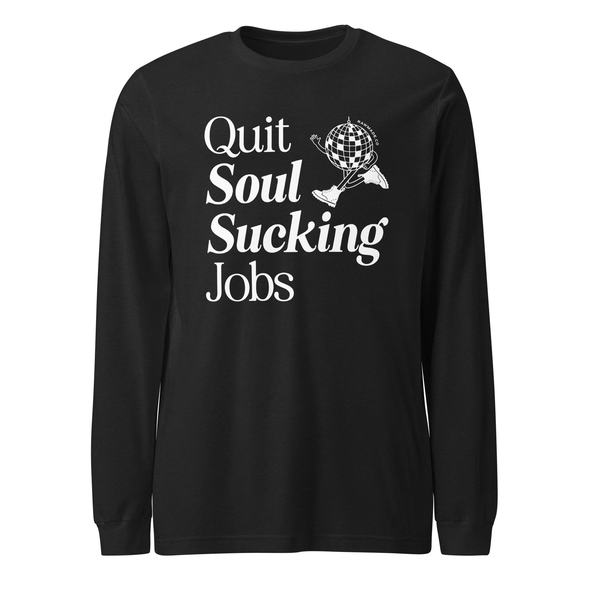 Quit Soul Sucking Jobs Long Sleeve Tee