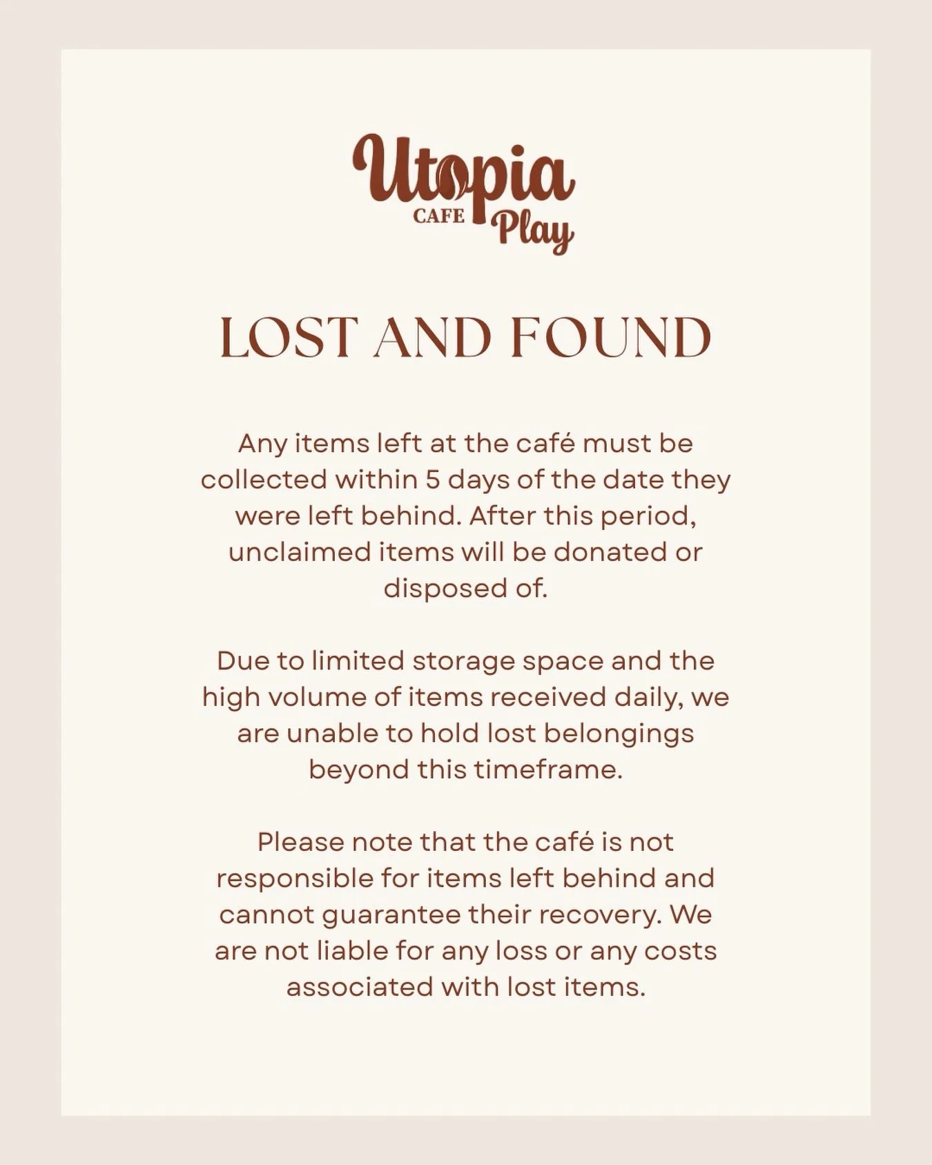 We&rsquo;ve had quite a few people coming back weeks, even months later, to pick up items left behind. Unfortunately, we just don&rsquo;t have the space to store things for that long.

To keep things manageable, any items left at the caf&eacute; must