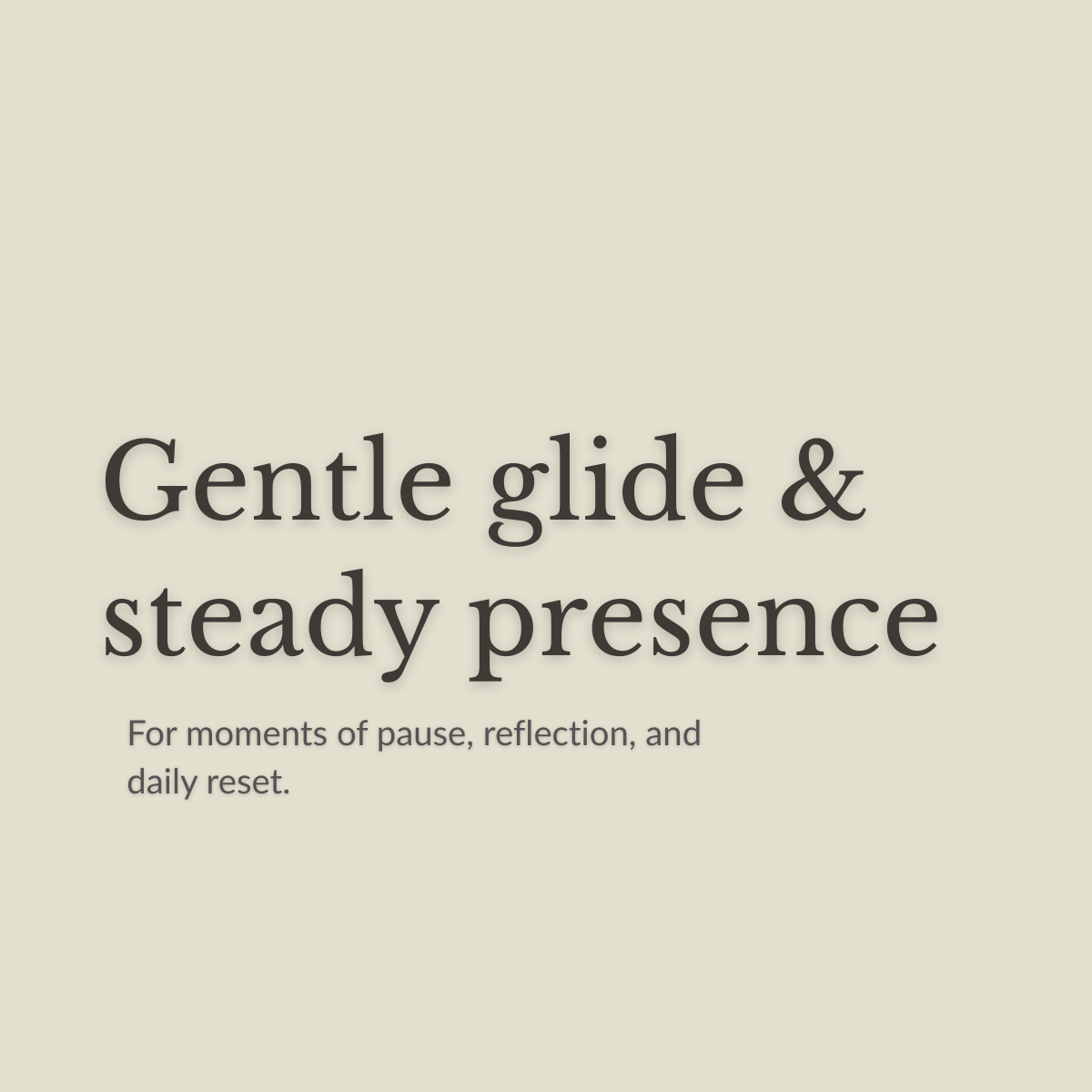 Gentle glide, steady presence