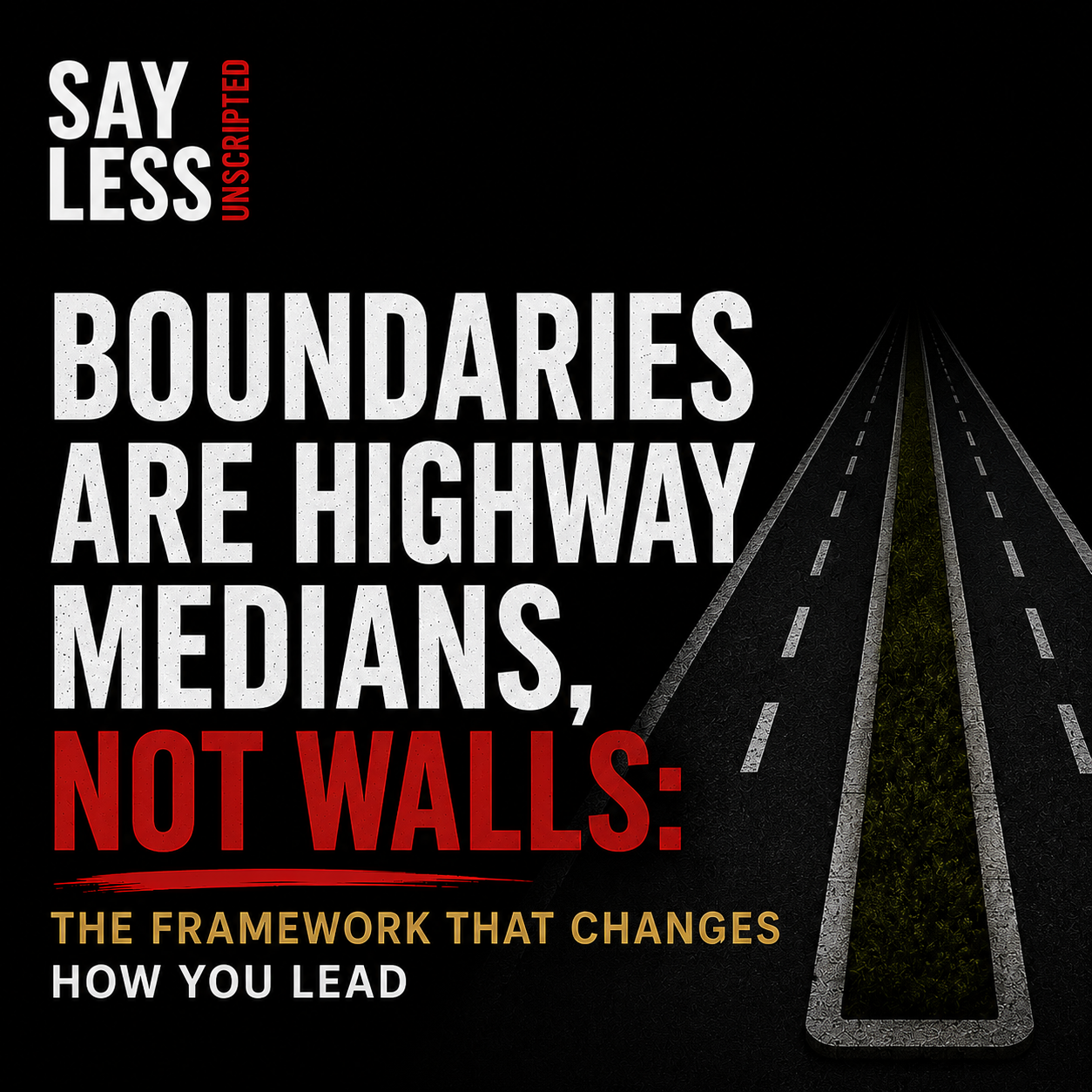 BOUNDARIES ARE HIGHWAY MEDIANS, NOT WALLS: THE FRAMEWORK THAT CHANGES HOW YOU LEAD