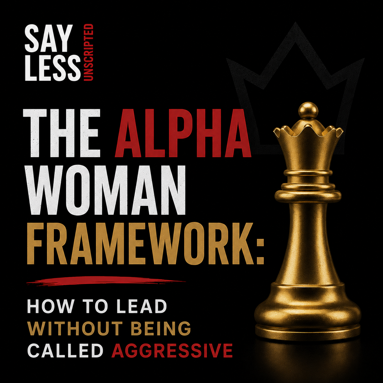 THE ALPHA WOMAN FRAMEWORK: HOW TO LEAD WITHUT BEING CALLED AGGRESSIVE