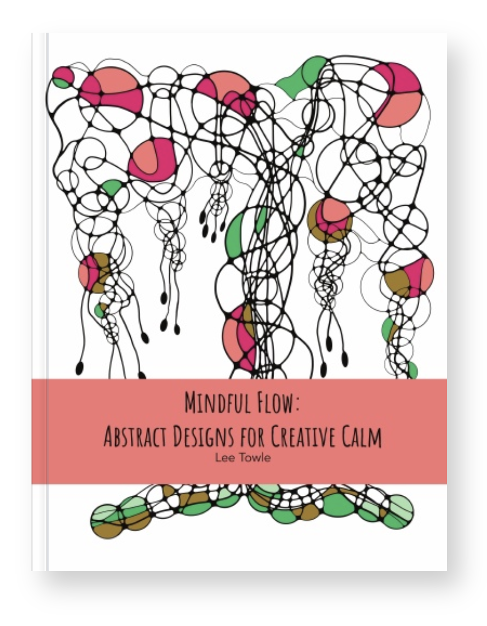 Mindful Flow: Abstract Designs for Creative Calm coloring book by Lee Towle