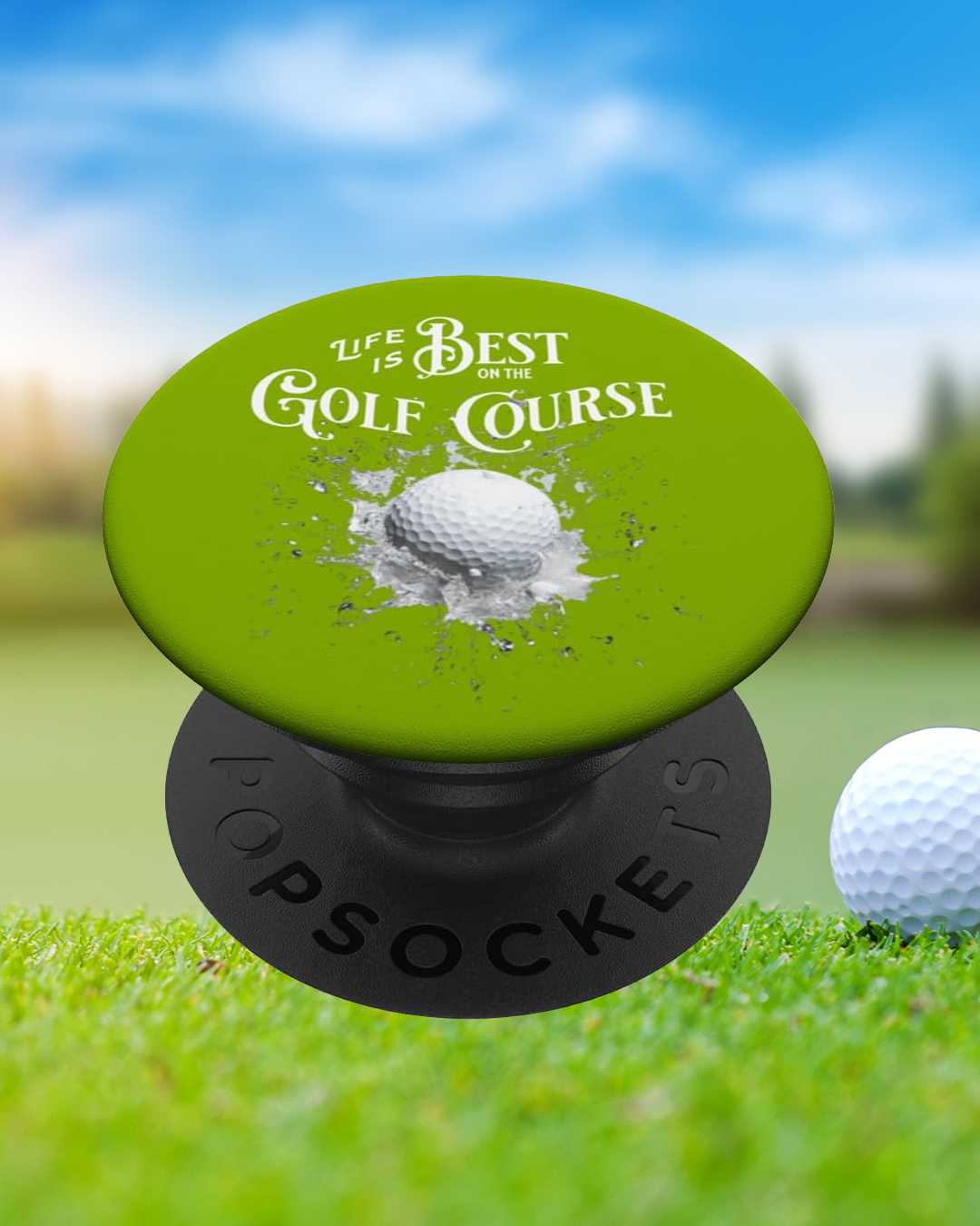 Life is Best on the Golf Course - Splash Ball Popsocket